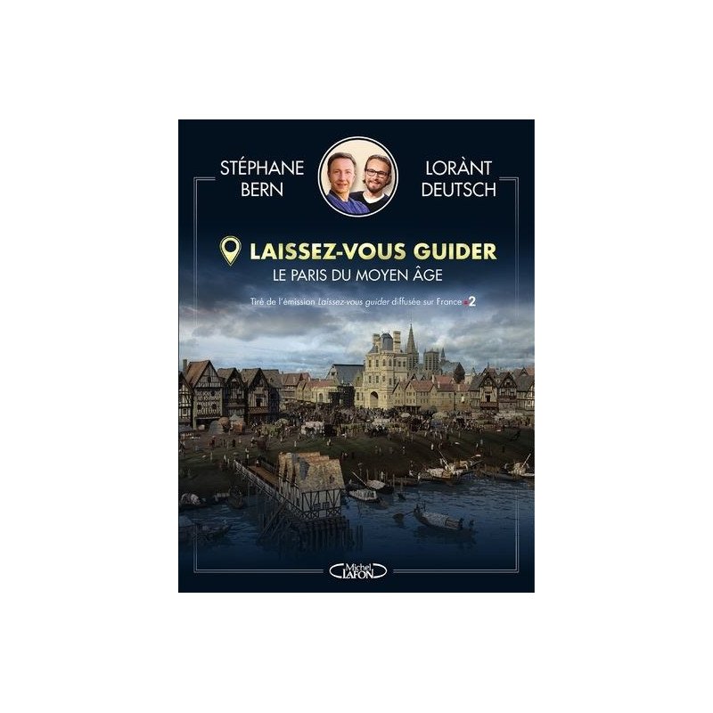 Laissez Vous Guider Le Paris Du Moyen Age Laissez-vous guider : Le Paris du moyen âge - Stéphane Bern/Lorant Deutsch