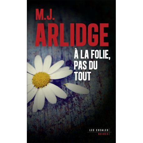À la folie, pas du tout - M.J. Arlidge À la folie, pas du tout - M.J. Arlidge