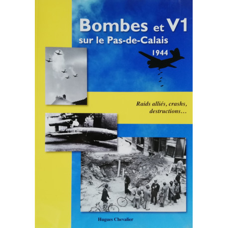 Hugues Chevalier : Bombes et V1 sur le Pas-de-Calais 1944 Hugues Chevalier : Bombes et V1 sur le Pas-de-Calais 1944