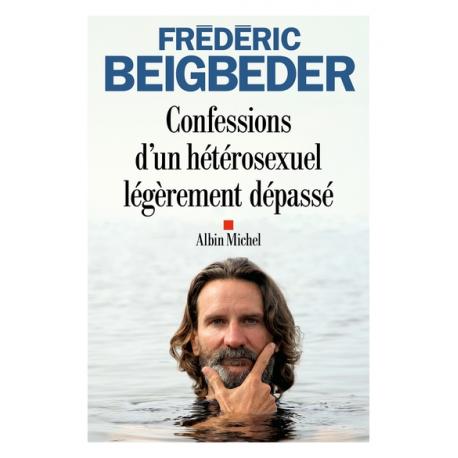 CONFESSIONS D'UN HÉTÉROSEXUEL LÉGÈREMENT DÉPASSÉ - FREDERIC BEIGBEDER CONFESSIONS D'UN HÉTÉROSEXUEL LÉGÈREMENT DÉPASSÉ - FREDERIC BEIGBEDER